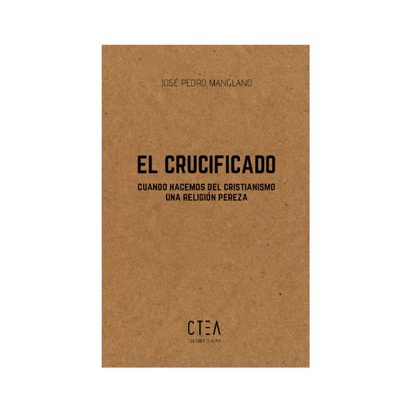 EL CRUCIFICADO - CUANDO HACEMOS DEL CRISTIANISMO UNA RELIGIÓN PEREZA