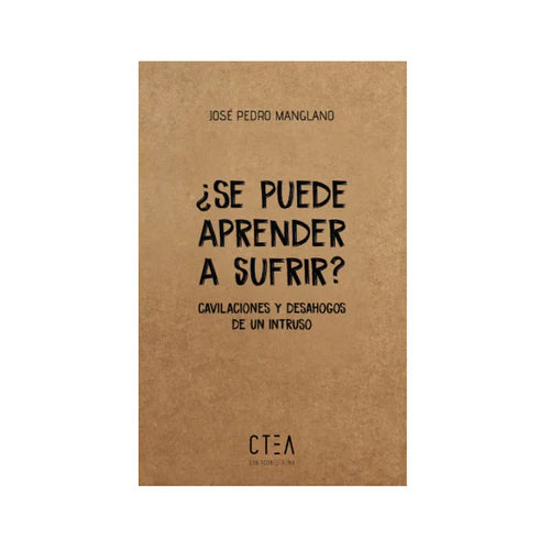 ¿Se puede aprender a sufrir? Cavilaciones y desahogos de un intruso