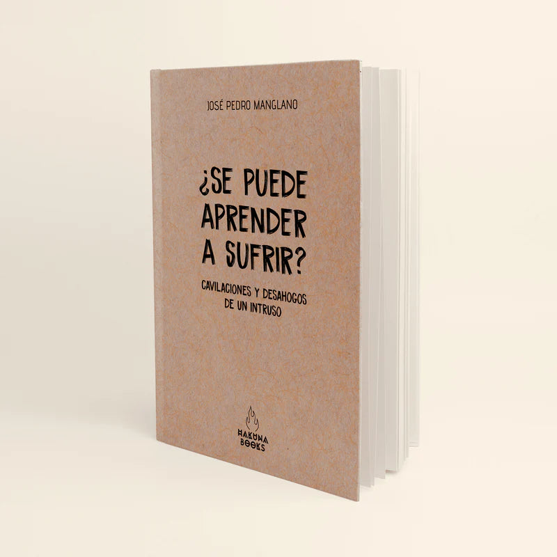 ¿Se puede aprender a sufrir? Cavilaciones y desahogos de un intruso